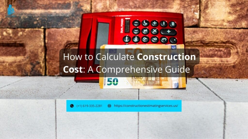 How to Calculate Construction Cost: A Comprehensive Guide