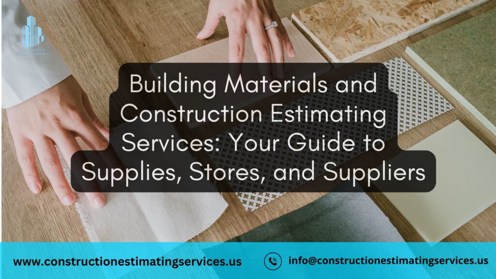 Building Materials and Construction Estimating Services: Your Guide to Supplies, Stores, and Suppliers
