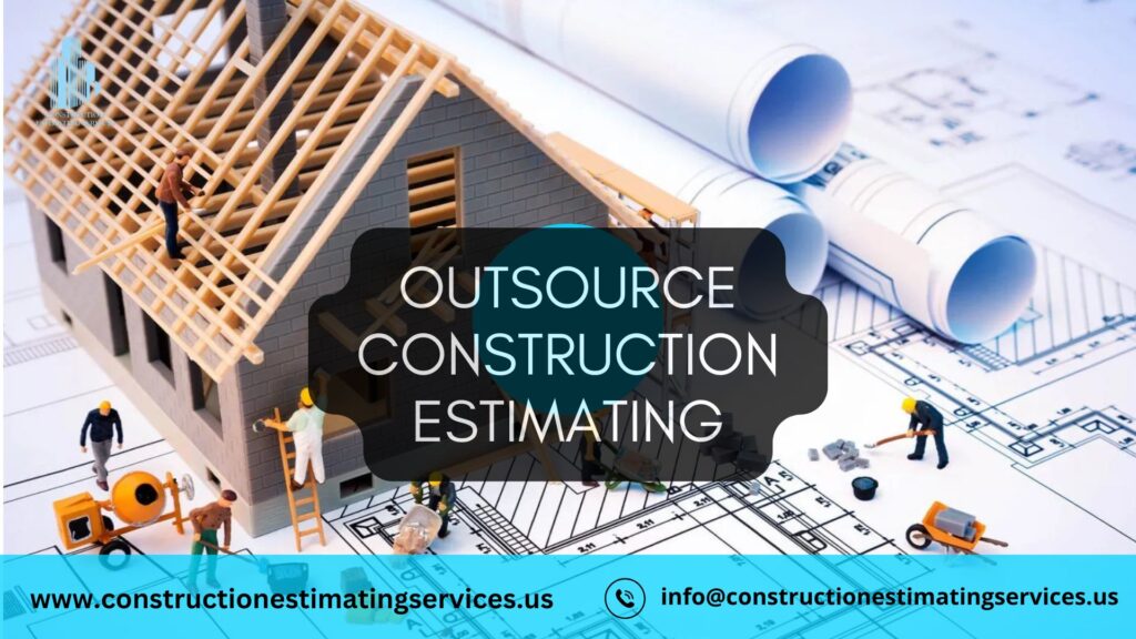 Why Smart Contractors Outsource Construction Estimating: Cost-Saving Strategies 19 CONSTRACTORS OUTSOURCE CONSTRUCTION ESTIMATING