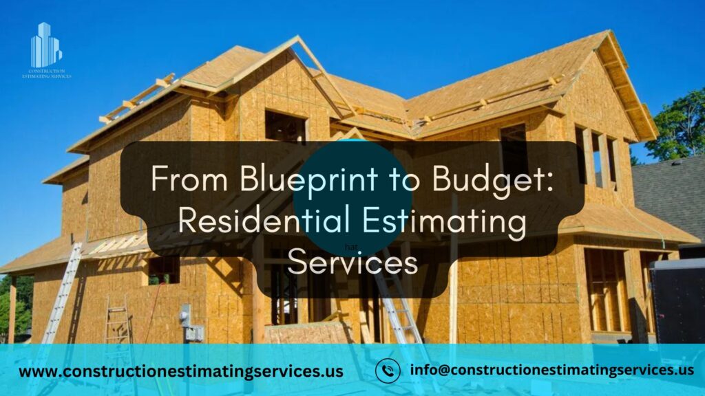 From Blueprint to Budget: How Residential Estimating Services Streamline the Homebuilding Process 10 residential estimating services