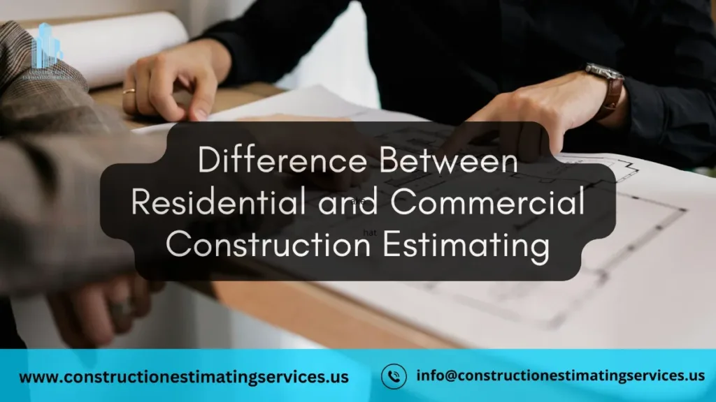 Difference Between Residential and Commercial Construction Estimating